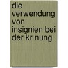 Die Verwendung Von Insignien Bei Der Kr Nung door Andreas Stoll M.a.