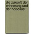 Die Zukunft der Erinnerung und der Holocaust