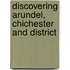 Discovering Arundel, Chichester And District