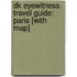 Dk Eyewitness Travel Guide: Paris [With Map]