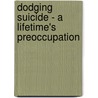 Dodging Suicide - A Lifetime's Preoccupation door Mr Chris Jackson
