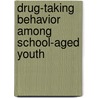Drug-Taking Behavior Among School-Aged Youth by Bernard Segal