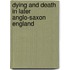 Dying and Death in Later Anglo-Saxon England