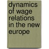 Dynamics Of Wage Relations In The New Europe door Linda Clarke