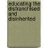 Educating the Disfranchised and Disinherited