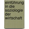 Einführung in die Soziologie der Wirtschaft by Maria Funder