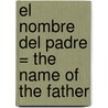 El Nombre del Padre = The Name of the Father by Isaac Goldemberg