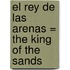 El Rey De Las Arenas = The King Of The Sands