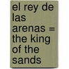 El Rey De Las Arenas = The King Of The Sands door Sharon Kendrick