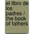 El libro de los padres / The Book of Fathers