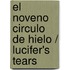 El noveno circulo de hielo / Lucifer's Tears