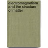 Electromagnetism And The Structure Of Matter by Daniele Funaro