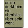 Emile Durkheim. Ein Uberblick Uber Sein Werk door Michael Heina