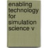 Enabling Technology For Simulation Science V