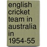 English Cricket Team In Australia In 1954-55 by Frederic P. Miller