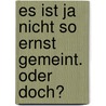 Es Ist Ja Nicht So Ernst Gemeint. Oder Doch? door Helmut A. Sölter