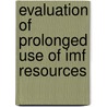 Evaluation Of Prolonged Use Of Imf Resources door International Monetary Fund