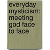 Everyday Mysticism: Meeting God Face To Face door Eddie Ensley