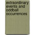 Extraordinary Events and Oddball Occurrences