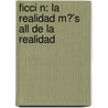 Ficci N: La Realidad M?'s All De La Realidad door Susanne Ziese