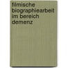 Filmische Biographiearbeit im Bereich Demenz by Dirk H. Medebach