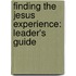 Finding The Jesus Experience: Leader's Guide