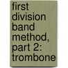 First Division Band Method, Part 2: Trombone door Fred Weber