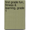 First Grade Fun, Fitness & Learning, Grade 1 door Sabena Maiden