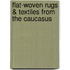 Flat-Woven Rugs & Textiles from the Caucasus