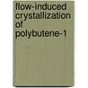 Flow-Induced Crystallization Of Polybutene-1 by Chitiur Hadinata