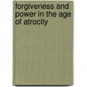 Forgiveness And Power In The Age Of Atrocity door Shann Ray Ferch