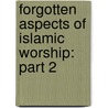 Forgotten Aspects of Islamic Worship: Part 2 door Shaykh Muhammad Hisham Kabbani