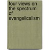 Four Views On The Spectrum Of Evangelicalism door Roger E. Olson