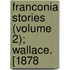 Franconia Stories (Volume 2); Wallace. [1878