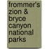 Frommer's Zion & Bryce Canyon National Parks
