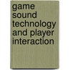 Game Sound Technology And Player Interaction door Mark Grimshaw