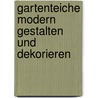 Gartenteiche modern gestalten und dekorieren by Philip Swindells