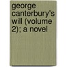 George Canterbury's Will (Volume 2); A Novel by Mrs Henry Wood