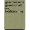 Geschlossene Gesellschaft Und Totalitarismus door Paul Gragl