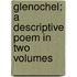 Glenochel; A Descriptive Poem In Two Volumes