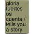 Gloria Fuertes os cuenta / Tells You a Story