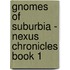 Gnomes of Suburbia - Nexus Chronicles Book 1
