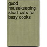 Good Housekeeping  Short Cuts For Busy Cooks by Felicity Barnum-Bobb