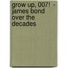 Grow Up, 007!  - James Bond Over The Decades door Kerstin Jutting