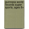 Guinness World Records Super Sports, Ages 8+ door Shirley Pearson