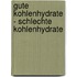 Gute Kohlenhydrate - schlechte Kohlenhydrate