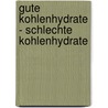 Gute Kohlenhydrate - schlechte Kohlenhydrate door Matthias Fricke