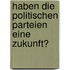 Haben Die Politischen Parteien Eine Zukunft?