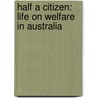Half A Citizen: Life On Welfare In Australia door Jenny Chalmers
