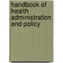 Handbook Of Health Administration And Policy